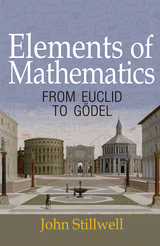Elements of Mathematics: From Euclid to Gödel, John Stillwell